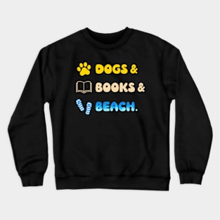 Dogs & Books & Beach Crewneck Sweatshirt